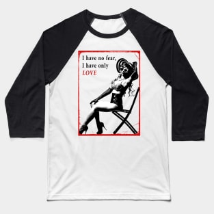 I have No Fear, I Have Only Love Baseball T-Shirt